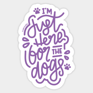 I'm Just Here For The Dogs - Purple Sticker